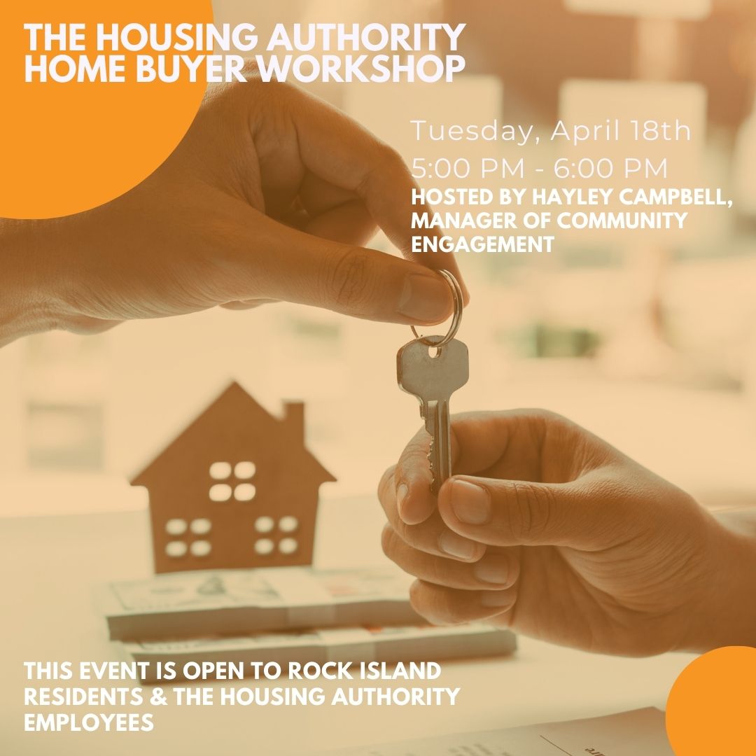 The Housing Authority Home buyer workshop  Tuesday, April 18th  5:00 PM - 6:00 PM  Hosted by hayley campbell,  manager of community engagement
