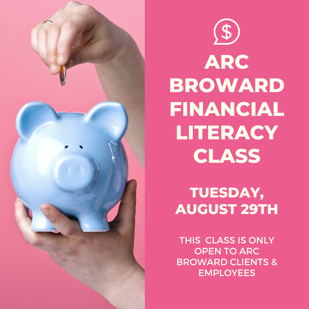 Arc Broward Financial Literacy Class Tuesday, August 29th 11:00 AM